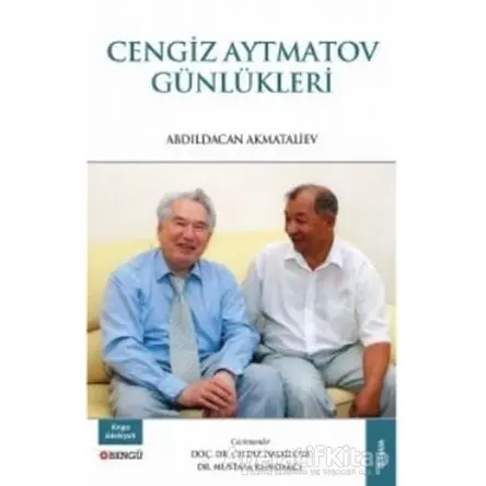Cengiz Aytmatov Günlükleri - Abdıldacan Akmataliyev - Bengü Yayınları