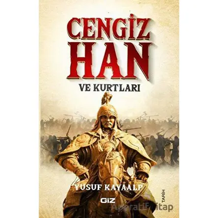 Cengiz Han ve Kurtları - Yusuf Kayaalp - Giz Kitap