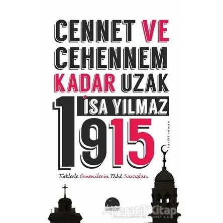 Cennet ve Cehennem Kadar Uzak 1915 - İsa Yılmaz - Kent Kitap