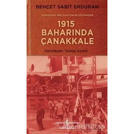 Cephedeki Bir Doktorun Gözünden 1915 Baharında Çanakkale