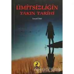 Ümitsizliğin Yakın Tarihi - İsmail Örs - Ceren Yayıncılık