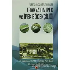 Trakyada İpek ve İpek Böcekçiliği - A. Özgür Ağırgan - Ceren Yayıncılık