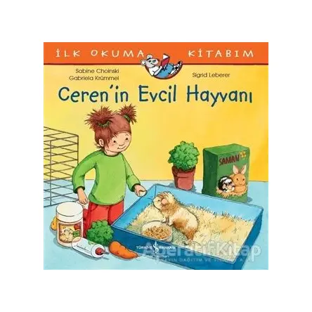 Ceren’in Evcil Hayvanı - İlk Okuma Kitabım - Sabine Choinski - İş Bankası Kültür Yayınları