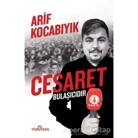 Cesaret Bulaşıcıdır - Arif Kocabıyık - Yediveren Yayınları