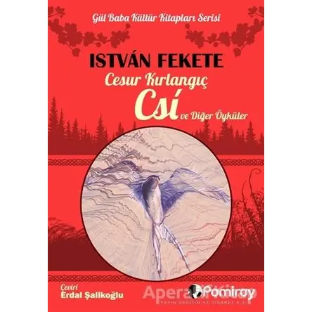 Cesur Kırlangıç Csi ve Diğer Öyküler - Istvan Fekete - Pamiray Yayınları