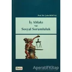 İş Ahlakı ve Sosyal Sorumluluk - Çetin Bektaş - Beta Yayınevi