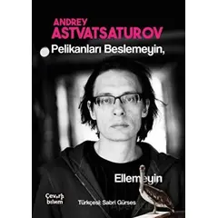 Pelikanları Beslemeyin Ellemeyin - Andrey Astvatsaturov - Çeviribilim