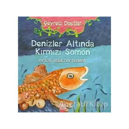 Çevreci Dostlar - Denizler Altında Kırmızı Somon - Aysun Berktay Özmen - Altın Kitaplar