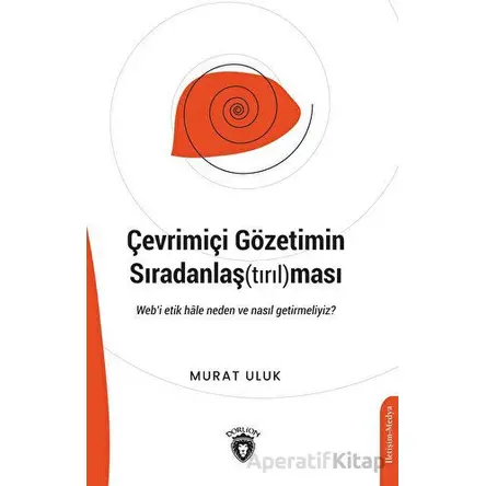 Çevrimiçi Gözetimin Sıradanlaş(tırıl)ması - Murat Uluk - Dorlion Yayınları