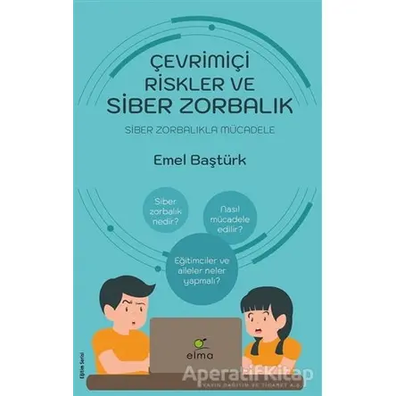 Çevrimiçi Riskler ve Siber Zorbalık - Emel Baştürk - ELMA Yayınevi