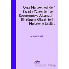 Ceza Muhakemesinde Pazarlık Yöntemleri ve Kovuşturmaya Alternatif Bir Yöntem Olarak Seri Muhakeme Us