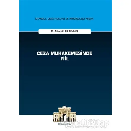 Ceza Muhakemesinde Fiil - İstanbul Ceza Hukuku ve Kriminoloji Arşivi