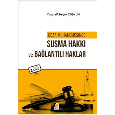 Ceza Muhakemesinde Susma Hakkı ve Bağlantılı Haklar - Yuzarsif Selçuk Coşkun - Adalet Yayınevi