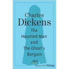 The Haunted Man and The Ghosts Bargain - Charles Dickens - Aktif Yayınevi