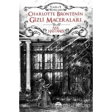 Charlotte Bronte’nin Gizli Maceraları: Akıl Hastanesi - Laura J. Rowland - Martı Yayınları