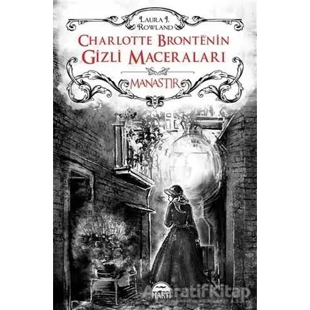 Charlotte Bronte’nin Gizli Maceraları: Manastır (Ciltli) - Laura J. Rowland - Martı Yayınları