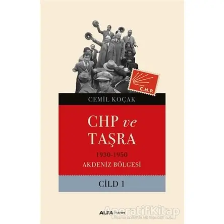 CHP ve Taşra Cilt 1 - Cemil Koçak - Alfa Yayınları