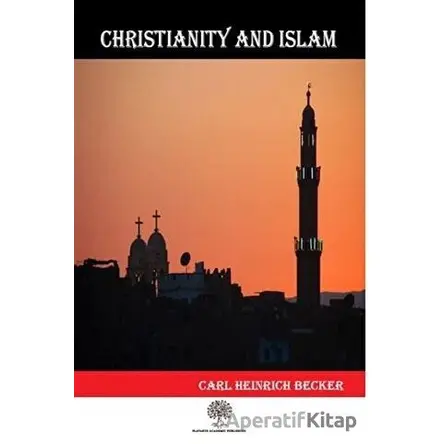 Christianity And Islam - Carl Heinrich Becker - Platanus Publishing