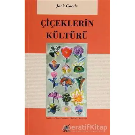 Çiçeklerin Kültürü - Jack Goody - Ayrıntı Yayınları