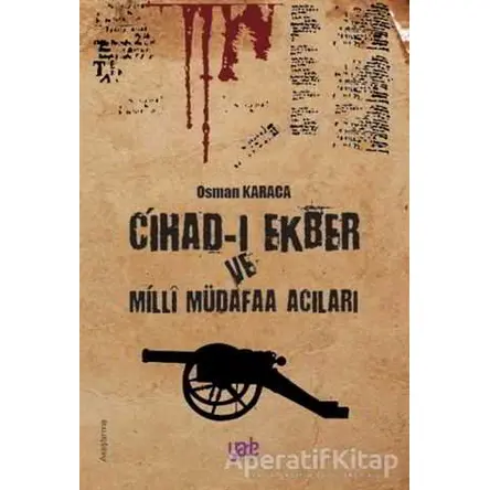 Cihad-ı Ekber ve Milli Müdafaa Acıları - Osman Karaca - Yade Kitap