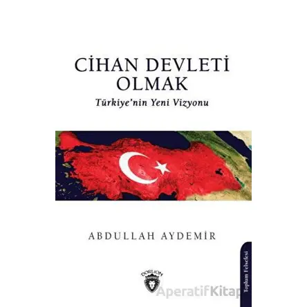 Cihan Devleti Olmak - Abdullah Aydemir - Dorlion Yayınları