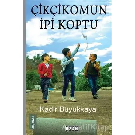 Çikçikomun İpi Koptu - Kadir Büyükkaya - Ozan Yayıncılık