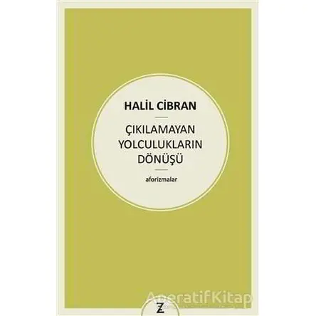 Çıkılamayan Yolculukların Dönüşü - Halil Cibran - Zeplin Kitap