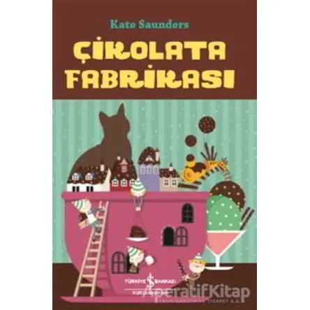 Çikolata Fabrikası - Kate Saunders - İş Bankası Kültür Yayınları