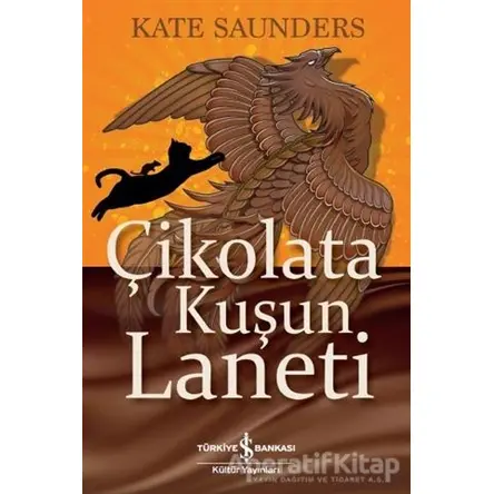 Çikolata Kuşun Laneti - Kate Saunders - İş Bankası Kültür Yayınları