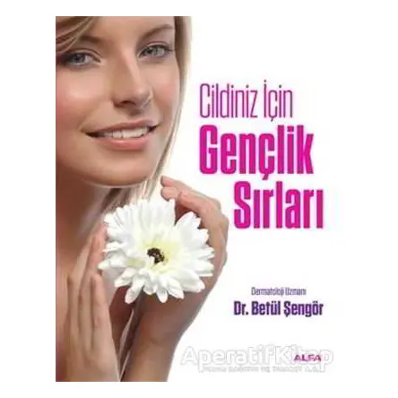 Cildiniz İçin Gençlik Sırları - Betül Şengör - Alfa Yayınları