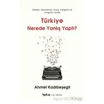 Türkiye Nerede Yanlış Yaptı - Ahmet Kadıbeşegil - Yakın Kitabevi