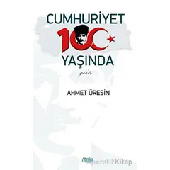 Cumhuriyet 100 Yaşında - Ahmet Üresin - Çimke Yayınevi