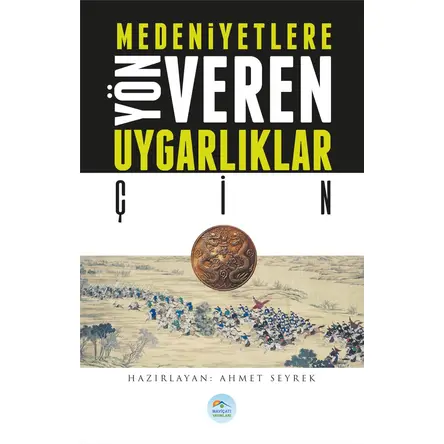 Çin - Medeniyete Yön Veren Uygarlıklar - Maviçatı Yayınları