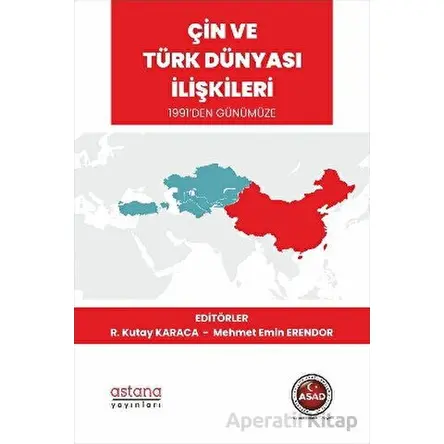 Çin ve Türk Dünyası İlişkileri 1991’den Günümüze - R. Kutay Karaca - Astana Yayınları