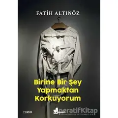 Birine Bir Şey Yapmaktan Korkuyorum - Fatih Altınöz - Çınar Yayınları