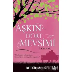 Aşkın Dört Mevsimi - Betül Aşık - Çınaraltı Yayınları