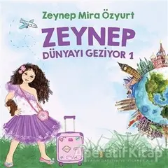 Zeynep Dünyayı Geziyor 1 - Zeynep Mira Özyurt - Cinius Yayınları
