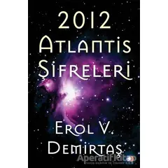 2012 Atlantis Şifreleri - Erol V. Demirtaş - Cinius Yayınları