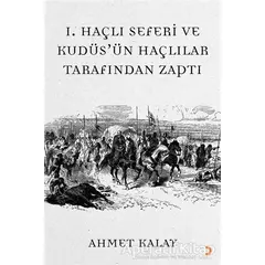 1. Haçlı Seferi ve Kudüsün Haçlılar Tarafından Zaptı - Ahmet Kalay - Cinius Yayınları