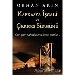 Kafkasya İşgali ve Çerkes Sürgünü - Orhan Akın - Cinius Yayınları