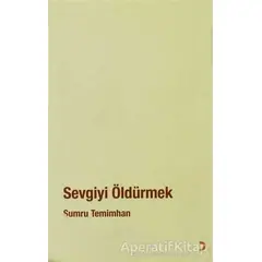 Sevgiyi Öldürmek - Sumru Temimhan - Cinius Yayınları