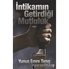 İntikamın Getirdiği Mutluluk - Yunus Emre Tanış - Cinius Yayınları