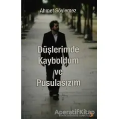 Düşlerimde Kayboldum ve Pusulasızım - Ahmet Söylemez - Cinius Yayınları