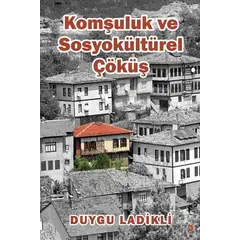 Komşuluk ve Sosyokültürel Çöküş - Duygu Ladikli - Cinius Yayınları