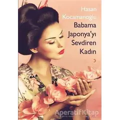 Babama Japonya’yı Sevdiren Kadın - Hasan Kocamanoğlu - Cinius Yayınları