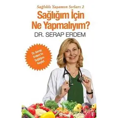 Sağlığım İçin Ne Yapmalıyım? - Serap Erdem - Cinius Yayınları