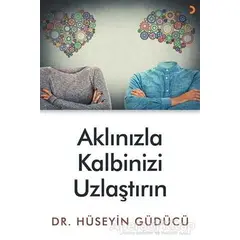 Aklınızla Kalbinizi Uzlaştırın - Hüseyin Güdücü - Cinius Yayınları