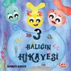 Üç Balığın Hikayesi - Hüsniye Gökçek - Çıra Çocuk Yayınları