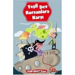 Yeşil Dev Korsanlara Karşı - Seyit Ahmet Uzun - Çıra Çocuk Yayınları
