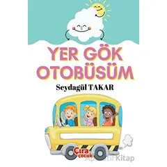 Yer Gök Otobüsüm - Seydagül Takar - Çıra Çocuk Yayınları